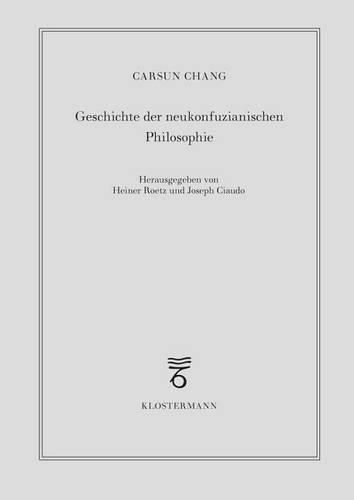 Cover image for Geschichte Der Neukonfuzianischen Philosophie: Vom 10. Jahrhundert Bis Zur Mitte Des 19. Jahrhunderts