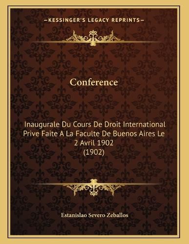 Cover image for Conference: Inaugurale Du Cours de Droit International Prive Faite a la Faculte de Buenos Aires Le 2 Avril 1902 (1902)