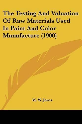 The Testing and Valuation of Raw Materials Used in Paint and Color Manufacture (1900)