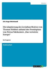 Cover image for Die Adaptierung des Leviathan-Motives von Thomas Hobbes anhand des Frontispizes von Petrus Valckeniers  Das verwirrte Europa: Ein Vergleich