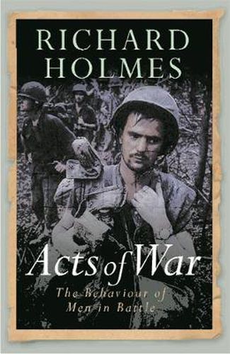 Cover image for Acts of War: The Behaviour of Men in Battle