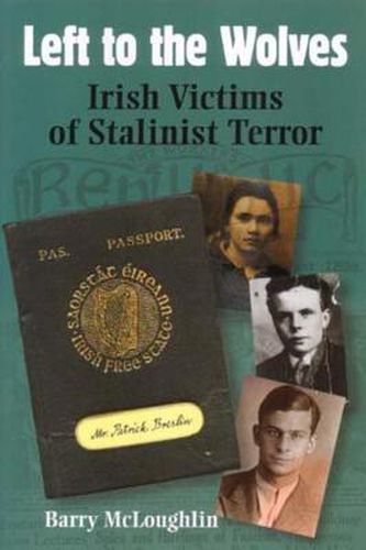 Cover image for Left to the Wolves: Irish Victims of Stalinist Terror