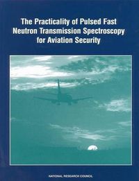 Cover image for The Practicality of Pulsed Fast Neutron Transmission Spectroscopy for Aviation Security