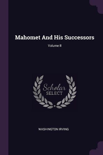 Cover image for Mahomet And His Successors; Volume II