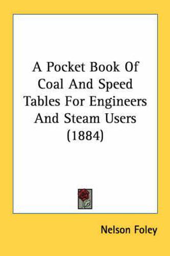 Cover image for A Pocket Book of Coal and Speed Tables for Engineers and Steam Users (1884)