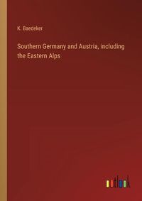 Cover image for Southern Germany and Austria, including the Eastern Alps