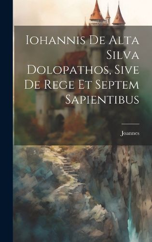 Cover image for Iohannis de Alta Silva Dolopathos, Sive De Rege et Septem Sapientibus