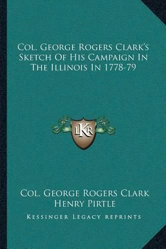 Col. George Rogers Clark's Sketch of His Campaign in the Illinois in 1778-79