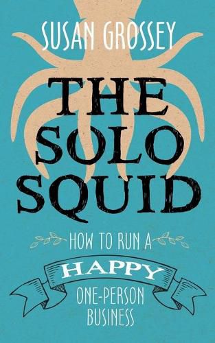 Cover image for The Solo Squid: How to Run a Happy One-Person Business