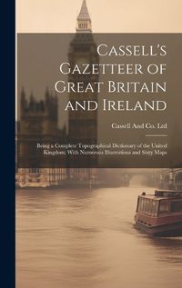 Cover image for Cassell's Gazetteer of Great Britain and Ireland