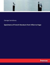 Cover image for Specimens of French literature from Villon to Hugo