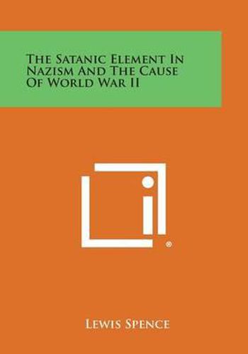 Cover image for The Satanic Element in Nazism and the Cause of World War II