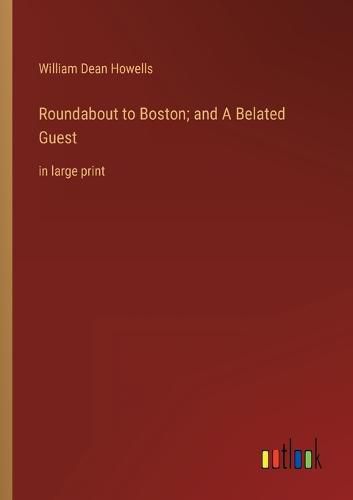 Cover image for Roundabout to Boston; and A Belated Guest