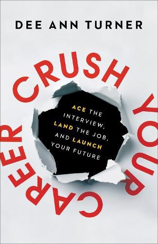 Crush Your Career - Ace the Interview, Land the Job, and Launch Your Future