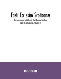 Cover image for Fasti ecclesiae scoticanae; the succession of ministers in the Church of Scotland from the reformation (Volume II)