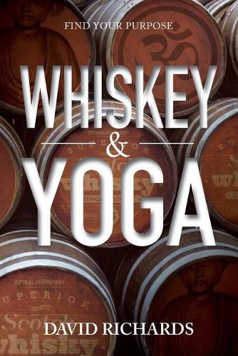 Cover image for Whiskey & Yoga: Find Your Purpose