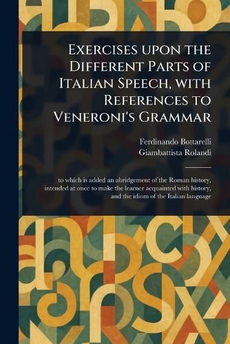 Cover image for Exercises Upon the Different Parts of Italian Speech, With References to Veneroni's Grammar