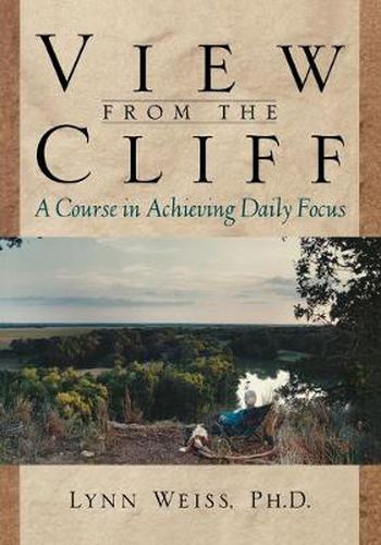 Cover image for View from the Cliff: A Course in Achieving Daily Focus