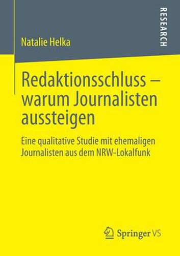 Cover image for Redaktionsschluss - warum Journalisten aussteigen: Eine qualitative Studie mit ehemaligen Journalisten aus dem NRW-Lokalfunk