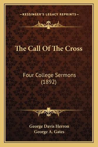 The Call of the Cross: Four College Sermons (1892)