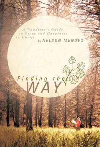 Cover image for Finding the Way: A Wanderer's Guide to Peace and Happiness in Christ