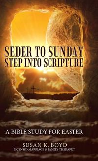 Cover image for Seder to Sunday Step into Scripture: A Bible Study for Easter