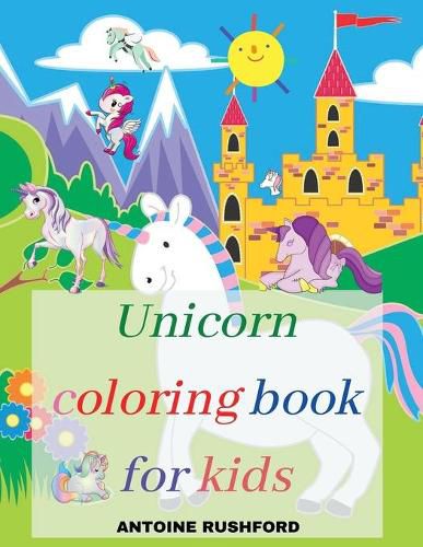 Cover image for Unicorn coloring book for kids: A Interesting Coloring Book with unicorns for girls&boys A Fun Beautiful Unicorn Coloring Book For All Kids Ages 4-8 Pretty Unicorns Coloring Book for kids