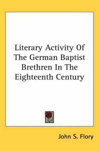 Cover image for Literary Activity of the German Baptist Brethren in the Eighteenth Century