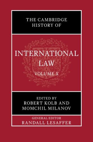 The Cambridge History of International Law: Volume 10, International Law at the Time of the League of Nations (1920-1945)