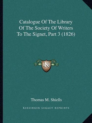 Cover image for Catalogue of the Library of the Society of Writers to the Signet, Part 3 (1826)