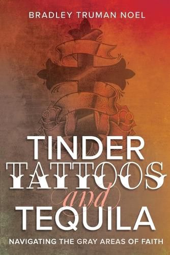 Tinder, Tattoos, and Tequila: Navigating the Gray Areas of Faith