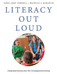 Cover image for Literacy Out Loud: Creating Vibrant Classrooms where   Talk   Is the Springboard for All Learning