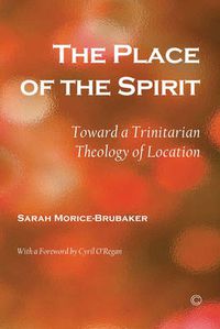 Cover image for The Place of the Spirit: Toward a Trinitarian Theology of Location