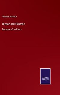 Cover image for Oregon and Eldorado: Romance of the Rivers