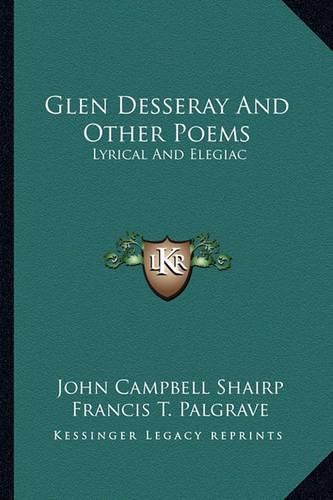 Glen Desseray and Other Poems: Lyrical and Elegiac