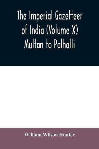 The imperial gazetteer of India (Volume X) Multan to Palhalli