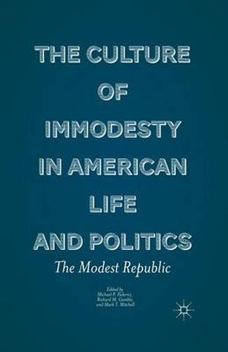 Cover image for The Culture of Immodesty in American Life and Politics: The Modest Republic