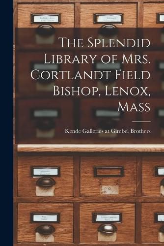 Cover image for The Splendid Library of Mrs. Cortlandt Field Bishop, Lenox, Mass