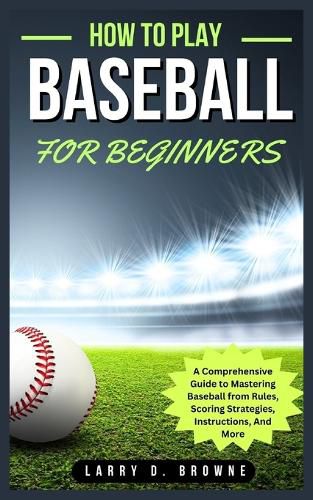 How to Play Baseball for Beginners