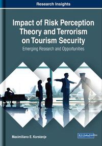 Cover image for Impact of Risk Perception Theory and Terrorism on Tourism Security: Emerging Research and Opportunities
