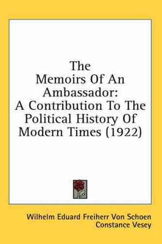 Cover image for The Memoirs of an Ambassador: A Contribution to the Political History of Modern Times (1922)