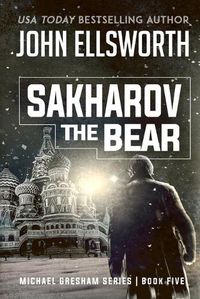 Cover image for Sakharov the Bear: Michael Gresham Legal Thriller Series Book Five