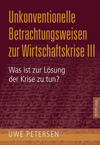 Cover image for Unkonventionelle Betrachtungsweisen Zur Wirtschaftskrise III: Was Ist Zur Loesung Der Krise Zu Tun?