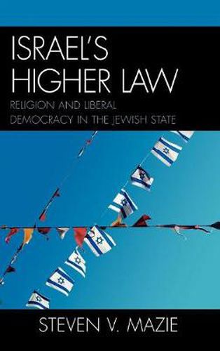 Israel's Higher Law: Religion and Liberal Democracy in the Jewish State