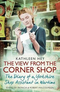 Cover image for The View From the Corner Shop: The Diary of a Yorkshire Shop Assistant in Wartime