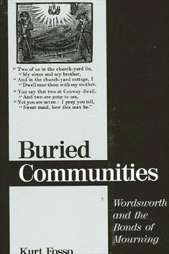 Cover image for Buried Communities: Wordsworth and the Bonds of Mourning