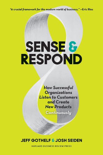 Cover image for Sense and Respond: How Successful Organizations Listen to Customers and Create New Products Continuously