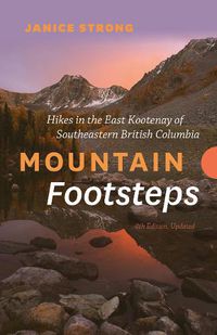 Cover image for Mountain Footsteps Hikes in the East Kootenay of Southeastern British Columbia 4th Edition, Updated