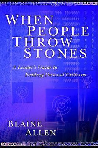 Cover image for When People Throw Stones: A Leader's Guide to Fielding Personal Criticism