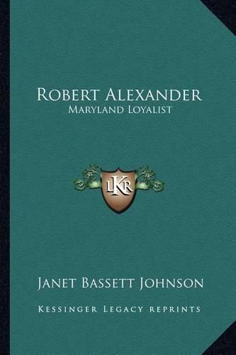 Cover image for Robert Alexander: Maryland Loyalist